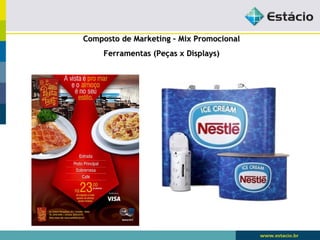 Composto de Marketing –– MMiixx PPrroommoocciioonnaall 
FFeerrrraammeennttaass ((PPeeççaass xx DDiissppllaayyss)) 
 