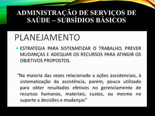 ADMINISTRAÇÃO DE SERVIÇOS DE
SAÚDE – SUBSÍDIOS BÁSICOS
 