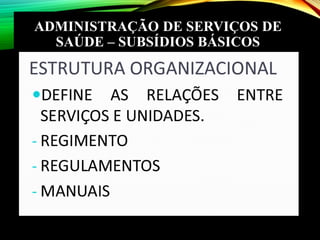 ADMINISTRAÇÃO DE SERVIÇOS DE
SAÚDE – SUBSÍDIOS BÁSICOS
 