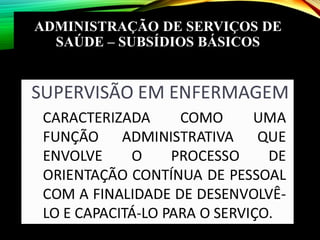 ADMINISTRAÇÃO DE SERVIÇOS DE
SAÚDE – SUBSÍDIOS BÁSICOS
 