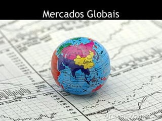 Mercados Globais
 