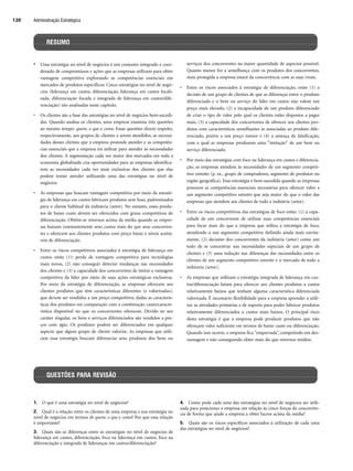 Administração Estratégica
120
• Uma estratégia no nível de negócios é um conjunto integrado e coor-
denado de compromissos e ações que as empresas utilizam para obter
vantagem competitiva explorando as competências essenciais em
mercados de produtos específicos. Cinco estratégias no nível de negó-
cios (liderança em custos, diferenciação, liderança em custos focali-
zada, diferenciação focada e integrada de liderança em custos/dife-
renciação) são analisadas neste capítulo.
• Os clientes são a base das estratégias no nível de negócios bem-sucedi-
das. Quando analisa os clientes, uma empresa examina três questões
ao mesmo tempo: quem, o que e como. Essas questões dizem respeito,
respectivamente, aos grupos de clientes a serem atendidos, as necessi-
dades desses clientes que a empresa pretende atender e as competên-
cias essenciais que a empresa irá utilizar para atender às necessidades
dos clientes. A segmentação cada vez maior dos mercados em toda a
economia globalizada cria oportunidades para as empresas identifica-
rem as necessidades cada vez mais exclusivas dos clientes que elas
podem tentar atender utilizando uma das estratégias no nível de
negócios.
• As empresas que buscam vantagem competitiva por meio da estraté-
gia de liderança em custos fabricam produtos sem luxo, padronizados
para o cliente habitual da indústria (setor). No entanto, esses produ-
tos de baixo custo devem ser oferecidos com graus competitivos de
diferenciação. Obtêm-se retornos acima da média quando as empre-
sas baixam constantemente seus custos mais do que seus concorren-
tes e oferecem aos clientes produtos com preço baixo e níveis aceitá-
veis de diferenciação.
• Entre os riscos competitivos associados à estratégia de liderança em
custos estão (1): perda de vantagem competitiva para tecnologias
mais novas, (2) não conseguir detectar mudanças nas necessidades
dos clientes e (3) a capacidade dos concorrentes de imitar a vantagem
competitiva da líder por meio de suas ações estratégicas exclusivas.
Por meio da estratégia de diferenciação, as empresas oferecem aos
clientes produtos que têm características diferentes (e valorizadas),
que devem ser vendidos a um preço competitivo, dadas as caracterís-
ticas dos produtos em comparação com a combinação custo/caracte-
rística disponível no que os concorrentes oferecem. Devido ao seu
caráter singular, os bens e serviços diferenciados são vendidos a pre-
ços com ágio. Os produtos podem ser diferenciados em qualquer
aspecto que algum grupo de cliente valorize. As empresas que utili-
zam essa estratégia buscam diferenciar seus produtos dos bens ou
serviços dos concorrentes na maior quantidade de aspectos possível.
Quanto menor for a semelhança com os produtos dos concorrentes,
mais protegida a empresa estará da concorrência com as suas rivais.
• Entre os riscos associados à estratégia de diferenciação, estão (1) a
decisão de um grupo de clientes de que as diferenças entre o produto
diferenciado e o bem ou serviço do líder em custos não valem um
preço mais elevado, (2) a incapacidade de um produto diferenciado
de criar o tipo de valor pelo qual os clientes estão dispostos a pagar
mais, (3) a capacidade dos concorrentes de oferecer aos clientes pro-
dutos com características semelhantes às associadas ao produto dife-
renciado, porém a um preço menor e (4) a ameaça de falsificação,
com a qual as empresas produzem uma imitação de um bem ou
serviço diferenciado.
• Por meio das estratégias com foco na liderança em custos e diferencia-
ção, as empresas atendem às necessidades de um segmento competi-
tivo estreito (p. ex., grupo de compradores, segmento de produtos ou
região geográfica). Essa estratégia é bem-sucedida quando as empresas
possuem as competências essenciais necessárias para oferecer valor a
um segmento competitivo estreito que seja maior do que o valor das
empresas que atendem aos clientes de todo a indústria (setor).
• Entre os riscos competitivos das estratégias de foco estão: (1) a capa-
cidade de um concorrente de utilizar suas competências essenciais
para focar mais do que a empresa que utiliza a estratégia de foco,
atendendo a um segmento competitivo definido ainda mais estrita-
mente, (2) decisões dos concorrentes da indústria (setor) como um
todo de se concentrar nas necessidades especiais de um grupo de
clientes e (3) uma redução nas diferenças das necessidades entre os
clientes de um segmento competitivo estreito e o mercado de todo a
indústria (setor).
• As empresas que utilizam a estratégia integrada de liderança em cus-
tos/diferenciação lutam para oferecer aos clientes produtos a custos
relativamente baixos que tenham alguma característica diferenciada
valorizada. É necessário flexibilidade para a empresa aprender a utili-
zar as atividades primárias e de suporte para poder fabricar produtos
relativamente diferenciados a custos mais baixos. O principal risco
desta estratégia é que a empresa pode produzir produtos que não
ofereçam valor suficiente em termos de baixo custo ou diferenciação.
Quando isso ocorre, a empresa fica emperrada”, competindo em des-
vantagem e não conseguindo obter mais do que retornos médios.
RESUMO
QUESTÕES PARA REVISÃO
1. O que é uma estratégia no nível de negócios?
2. Qual é a relação entre os clientes de uma empresa e sua estratégia no
nível de negócios em termos de quem, o que e como? Por que essa relação
é importante?
3. Quais são as diferenças entre as estratégias no nível de negócios de
liderança em custos, diferenciação, foco na liderança em custos, foco na
diferenciação e integrada de lideranças em custos/diferenciação?
4. Como pode cada uma das estratégias no nível de negócios ser utili-
zada para posicionar a empresa em relação às cinco forças da concorrên-
cia de forma que ajude a empresa a obter lucros acima da média?
5. Quais são os riscos específicos associados à utilização de cada uma
das estratégias no nível de negócios?
CapHITT04.qxd 21.09.07 17:50 Page 120
 