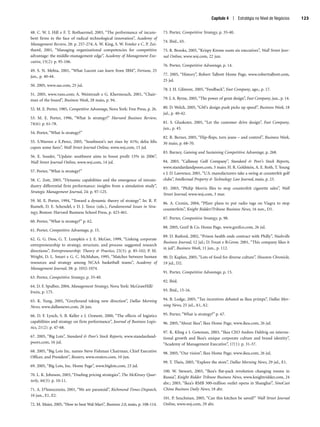 48. C. W. L Hill e F. T. Rothaermel, 2003, “The performance of incum-
bent firms in the face of radical technological innovation”, Academy of
Management Review, 28: p. 257-274; A. W. King, S. W. Fowler e C. P. Zei-
thaml, 2001, “Managing organizational competencies for competitive
advantage: the middle-management edge”, Academy of Management Exe-
cutive, 15(2): p. 95-106.
49. S. N. Mehta, 2001, “What Lucent can learn from IBM”, Fortune, 25
jun., p. 40-44.
50. 2005, www.sas.com, 25 jul.
51. 2005, www.vans.com; A. Weintraub e G. Khermouch, 2001, “Chair-
man of the board”, Business Week, 28 maio, p. 94.
52. M. E. Porter, 1985, Competitive Advantage, Nova York: Free Press, p. 26.
53. M. E. Porter, 1996, “What Is strategy?” Harvard Business Review,
74(6): p. 61-78.
54. Porter, “What Is strategy?”
55. S.Warren e E.Perez, 2005, “Southwest’s net rises by 41%; delta lifts
capon some fares”, Wall Street Journal Online, www.wsj.com, 15 jul.
56. E. Souder, “Update: southwest aims to boost profit 15% in 2006”,
Wall Street Journal Online, www.wsj.com, 14 jul.
57. Porter, “What is strategy?”
58. C. Zott, 2003, “Dynamic capabilities and the emergence of intrain-
dustry differential firm performance: insights from a simulation study”,
Strategic Management Journal, 24: p. 97-125.
59. M. E. Porter, 1994, “Toward a dynamic theory of strategy”. In: R. P.
Rumelt, D. E. Schendel, e D. J. Teece (eds.), Fundamental Issues in Stra-
tegy, Boston: Harvard Business School Press, p. 423-461.
60. Porter, “What is strategy?” p. 62.
61. Porter, Competitive Advantage, p. 15.
62. G. G. Dess, G. T. Lumpkin e J. E. McGee, 1999, “Linking corporate
entrepreneurship to strategy, structure, and process: suggested research
directions”, Entrepreneurship: Theory  Practice, 23(3): p. 85-102; P. M.
Wright, D. L. Smart e G. C. McMahan, 1995, “Matches between human
resources and strategy among NCAA basketball teams”, Academy of
Management Journal, 38: p. 1052-1074.
63. Porter, Competitive Strategy, p. 35-40.
64. D. F. Spulber, 2004, Management Strategy, Nova York: McGrawHill/
lrwin, p. 175.
65. K. Yung, 2005, “Greyhound taking new direction”, Dallas Morning
News, www.dallasnews.com, 26 jun.
66. D. F. Lynch, S. B. Keller e J. Ozment, 2000, “The effects of logistics
capabilities and strategy on firm performance”, Journal of Business Logis-
tics, 21(2): p. 47-68.
67. 2005, “Big Lots”, Standard  Poor’s Stock Reports, www.standardand-
poors.com, 16 jul.
68. 2005, “Big Lots Inc. names Steve Fishman Chairman, Chief Executive
Officer, and President”, Reuters, www.reuters.com, 10 jun.
69. 2005, “Big Lots, Inc. Home Page”, www.biglots.com, 23 jul.
70. L. K. Johnson, 2003, “Dueling pricing strategies”, The McKinsey Quar-
terly, 44(3): p. 10-11.
71. A. D’lnnocenzio, 2001, “We are paranoid”, Richmond Times-Dispatch,
10 jun., E1, E2.
72. M. Maier, 2005, “How to beat Wal-Mart”, Business 2.0, maio, p. 108-114.
73. Porter, Competitive Strategy, p. 35-40.
74. Ibid., 65.
75. R. Brooks, 2005, “Krispy Kreme ousts six executives”, Wall Street Jour-
nal Online, www.wsj.com, 22 jun.
76. Porter, Competitive Advantage, p. 14.
77. 2005, “History”, Robert Talbott Home Page, www.roberttalbott.com,
25 jul.
78. J. H. Gilmore, 2005, “Feedback”, Fast Company, ago., p. 17.
79. J. A. Byrne, 2005,“The power of great design”, Fast Company, jun., p. 14.
80. D. Welch, 2005, “GM’s design push picks up speed”, Business Week, 18
jul., p. 40-42.
81. S. Gluskoter, 2005, “Let the customer drive design”, Fast Company,
jun., p. 45.
82. R. Berner, 2005, “Flip-flops, torn jeans – and control”, Business Week,
30 maio, p. 68-70.
83. Barney, Gaining and Sustaining Competitive Advantage, p. 268.
84. 2003, “Callaway Golf Company”, Standard  Poor’s Stock Reports,
www.standardandpoors.com, 3 maio; H. R. Goldstein, A. E. Roth, T. Young
e J. D. Lawrence, 2001, “U.S. manufacturers take a swing at counterfeit golf
clubs”, Intellectual Property  Technology Law Journal, maio, p. 23.
85. 2003, “Philip Morris files to stop counterfeit cigarette sales”, Wall
Street Journal, www.wsj.com, 3 mar.
86. A. Cronin, 2004, “Pfizer plans to put radio tags on Viagra to stop
counterfeits”, Knight Ridder/Tribune Business News, 16 nov., D1.
87. Porter, Competitive Strategy, p. 98.
88. 2005, Greif  Co. Home Page, www.greifco.com, 26 jul.
89. D. Raiford, 2002, “Prison health ends contract with Philly”, Nashville
Business Journal, 12 jul.; D. Foust e B.Grow, 2001, “This company likes it
in jail”, Business Week, 11 jun., p. 112.
90. D. Kaplan, 2005, “Lots of food for diverse culture”, Houston Chronicle,
19 jul., D2.
91. Porter, Competitive Advantage, p. 15.
92. Ibid.
93. Ibid., 15-16.
94. B. Lodge, 2005, “Tax incentives debated as Ikea primps”, Dallas Mor-
ning News, 25 jul., A1, A2.
95. Porter, “What is strategy?” p. 67.
96. 2005, “About Ikea”, Ikea Home Page, www.ikea.com, 26 jul.
97. K. Kling e I. Goteman, 2003, “Ikea CEO Andres Dahlvig on interna-
tional growth and Ikea’s unique corporate culture and brand identity”,
“Academy of Management Executive”, 17(1): p. 31-37.
98. 2005, “Our vision”, Ikea Home Page, www.ikea.com, 26 jul.
99. T. Theis, 2005, “Explore the store”, Dallas Morning News, 29 jul., E1.
100. W. Stewart, 2003, “Ikea’s flat-pack revolution changing rooms in
Russia”, Knight Ridder Tribune Business News, www.knightridder.com, 24
abr.; 2003, “Ikea’s RMB 500-million outlet opens in Shanghai”, SinoCast
China Business Daily News, 18 abr.
101. P. Szuchman, 2005, “Can this kitchen be saved?” Wall Street Journal
Online, www.wsj.com, 29 abr.
Capítulo 4 | Estratégia no Nível de Negócios 123
CapHITT04.qxd 21.09.07 17:50 Page 123
 