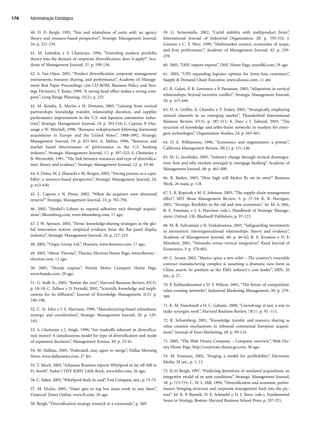 40. D. D. Bergh, 1995, “Size and relatedness of units sold: an agency
theory and resource-based perspective”, Strategic Management Journal,
16: p. 221-239.
41. M. Lubatkin e S. Chatterjee, 1994, “Extending modern portfolio
theory into the domain of corporate diversification: does it apply?” Aca-
demy of Management Journal, 37: p. 109-136.
42. A. Van Oijen, 2001, “Product diversification, corporate management
instruments, resource sharing, and performance”, Academy of Manage-
ment Best Paper Proceedings (em CD-ROM, Business Policy and Stra-
tegy Division); T. Kono, 1999, “A strong head office makes a strong com-
pany”, Long Range Planning, 32(2): p. 225.
43. M. Kotabe, X. Martin e H. Domoto, 2003, “Gaining from vertical
partnerships: knowledge transfer, relationship duration, and supplier
performance improvement in the U.S. and Japanese automotive indus-
tries”, Strategic Management Journal, 24: p. 293-316; L. Capron, P. Dus-
sauge e W. Mitchell, 1998, “Resource redeployment following horizontal
acquisitions in Europe and the United States”, 1988-1992, Strategic
Management Journal, 19: p. 631-661; A. Mehra, 1996, “Resource and
market based determinants of performance in the U.S. banking
industry”, Strategic Management Journal, 17: p. 307-322; S. Chatterjee e
B. Wernerfelt, 1991, “The link between resources and type of diversifica-
tion: theory and evidence”, Strategic Management Journal, 12: p. 33-48.
44. S. Dutta, M. J. Zbaracki e M. Bergen, 2003, “Pricing process as a capa-
bility: a resource-based perspective”, Strategic Management Journal, 24:
p. 615-630.
45. L. Capron e N. Pistre, 2002, “When do acquirers earn abnormal
returns?” Strategic Management Journal, 23: p. 781-794.
46. 2005, “Henkel’s Lehner to expand adhesives unit through acquisi-
tions”, Bloomberg.com, www.bloomberg.com, 17 ago.
47. J. W. Spencer, 2003, “Firms’ knowledge-sharing strategies in the glo-
bal innovation system: empirical evidence from the flat panel display
industry”, Strategic Management Journal, 24: p. 217-233.
48. 2005, “Virgin Group Ltd.”, Hoovers, www.hoovers.com, 17 ago.
49. 2005, “About Thermo”, Thermo Electron Home Page, www.thermo -
electron.com, 12 ago.
50. 2005, “Honda engines”, Honda Motor Company Home Page,
www.honda.com, 29 ago.
51. G. Stalk Jr., 2005, “Rotate the core”, Harvard Business Review, 83(3):
p. 18-19; C. Zellner e D. Fornahl, 2002, “Scientific knowledge and impli-
cations for its diffusion”, Journal of Knowledge Management, 6(2): p.
190-198.
52. C. St. John e J. S. Harrison, 1999, “Manufacturing-based relatedness,
synergy, and coordination”, Strategic Management Journal, 20: p. 129-
145.
53. S. Chatterjee e J. Singh, 1999, “Are tradeoffs inherent in diversifica-
tion moves? A simultaneous model for type of diversification and mode
of expansion decisions”, Management Science, 45: p. 25-41.
54. M. Halkias, 2005, “Federated, may agree to merge”, Dallas Morning
News, www.dallasnews.com, 27 fev.
55. T. Muck, 2005, “Arkansas Business reports Whirlpool to lay off 400 in
Ft. Smith”, Today’s THV KJHV Little Rock, www.kthv.com, 26 ago.
56. C. Salter, 2005, “Whirlpool finds its cool”, Fast Company, jun., p. 73-75.
57. M. Dickie, 2005, “Haier gets to top but must work to stay there”,
Financial Times Online, www.ft.com, 29 ago.
58. Bergh, “Diversification strategy research at a crossroads”, p. 369.
59. G. Symeonidis, 2002, “Cartel stability with multiproduct firms”,
International Journal of Industrial Organization, 20: p. 339-352; J.
Gimeno e C. Y. Woo, 1999, “Multimarket contact, economies of scope,
and firm performance”, Academy of Management Journal, 42: p. 239-
259.
60. 2005, “DHL import express”, DHL Home Page, yourdhl.com, 29 ago.
61. 2005, “UPS expanding logistics options for Intra-Asia customers”,
Supply  Demand Chain Executive, www.sdcexec.com, 11 abr.
62. R. Gulati, P. R. Lawrence e P. Puranam, 2005, “Adaptation in vertical
relationships: beyond incentive conflict”, Strategic Management Journal,
26: p. 415-440.
63. D. A. Griffin, A. Chandra e T. Fealey, 2005, “Strategically employing
natural channels in an emerging market”, Thunderbird International
Business Review, 47(3): p. 287-311; A. Darr e I. Talmud, 2003, “The
structure of knowledge and seller-buyer networks in markets for emer-
gent technologies”, Organization Studies, 24: p. 443-461.
64. O. E. Williamson, 1996, “Economics and organization: a primer”,
California Management Review, 38(2): p. 131-146.
65. M. G. Jacobides, 2005, “Industry change through vertical disintegra-
tion: how and why markets emerged in mortgage banking”, Academy of
Management Journal, 48: p. 465-498.
66. R. Barker, 2003, “How high will Medco fly on its own?” Business
Week, 26 maio, p. 118.
67. L. R. Kopczak e M. E. Johnson, 2003, “The supply-chain management
effect”, MIT Sloan Management Review, 3: p. 27-34; K. R. Harrigan,
2001, “Strategic flexibility in the old and new economies”. In: M. A. Hitt,
R. E. Freeman, e J. S. Harrison (eds.), Handbook of Strategic Manage-
ment, Oxford, UK: Blackwell Publishers, p. 97-123.
68. M. R. Subramani e N. Venkatraman, 2003, “Safeguarding investments
in asymmetric interorganizational relationships: theory and evidence”,
Academy of Management Journal, 46: p. 46-62; R. E. Kranton e D. F.
Minehart, 2001, “Networks versus vertical integration”, Rand Journal of
Economics, 3: p. 570-601.
69. C. Serant, 2003, “Mexico spins a new orbit – The country’s venerable
contract manufacturing complex is assuming a dramatic new form as
China asserts its position as the EMS industry’s cost leader”, EBN, 20
jan., p. 27.
70. P. Kothandaraman e D. T. Wilson, 2001, “The future of competition:
value-creating networks”, Industrial Marketing Management, 30: p. 379-
389.
71. K. M. Eisenhardt e D. C. Galunic, 2000, “Coevolving: at last, a way to
make synergies work”, Harvard Business Review, 78(1): p. 91 -111.
72. R. Schoenberg, 2001, “Knowledge transfer and resource sharing as
value creation mechanisms in inbound continental European acquisi-
tions”, Journal of Euro-Marketing, 10: p. 99-114.
73. 2005, “The Walt Disney Company – Company overview”, Walt Dis-
ney Home Page, http://corporate.disney.go.com, 30 ago.
74. M. Freeman, 2002, “Forging a model for profitability”, Electronic
Media, 28 jan., p. 1, 13.
75. D. D. Bergh, 1997, “Predicting divestiture of unrelated acquisitions: an
integrative model of ex ante conditions”, Strategic Management Journal,
18: p. 715-731; C. W. L. Hill, 1994, “Diversification and economic perfor-
mance: bringing structure and corporate management back into the pic-
ture”. In: R. P. Rumelt, D. E. Schendel e D. J. Teece (eds.), Fundamental
Issues in Strategy, Boston: Harvard Business School Press, p. 297-321.
Administração Estratégica
176
CapHITT06.qxd 21.09.07 17:55 Page 176
 