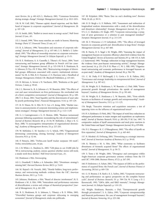 Capítulo 7 | Estratégias de Aquisição e Reestruturação 207
ment Review, 26: p. 601-623; L. Markoczy, 2001, “Consensus formation
during strategic change”, Strategic Management Journal, 22: p. 1013-1031.
130. R. W. Coff, 2002, “Human capital, shared expertise, and the likeli-
hood of impasse in corporate acquisitions”, Journal of Management, 28:
p. 107-128.
131. R. Smith, 2005, “Buffett to invest more in energy sector”, Wall Street
Journal, 22 jun., A3.
132. J. Anand, 1999, “How many matches are made in heaven, Mastering
Strategy (Parte 5)”, Financial Times, 25 out., 6-7.
133. R. A. Johnson, 1996, “Antecedents and outcomes of corporate refo-
cusing”, Journal of Management, 22: p. 437-481; J. E. Bethel e J. Liebe-
skind, 1993, “The effects of ownership structure on corporate restructur-
ing”, Strategic Management Journal, 14 (Edição Especial): p. 15-31.
134. R. E. Hoskisson, A. A. Cannella, L. Tihanyi e R. Faraci, 2004, “Asset
restructuring and business group affiliation in French civil law coun-
tries”, Strategic Management Journal, 25: p. 525-539; R. E. Hoskisson, R.
A. Johnson, D. Yiu e W. P. Wan, 2001, “Restructuring strategies of diversi-
fied groups: differences associated with country institutional environ-
ments”. In: M. A. Hitt, R. E. Freeman e J. S. Harrison (eds.), Handbook of
Strategic Management, Oxford, UK: Blackwell Publishers, p. 433-463.
135. B. McLean, A. Serwer e N. Varchaver, 2005, “Brahmins at the gate”,
Fortune, 2 maio, p. 59-65.
136. J. L. Morrow Jr., R. A. Johnson e L. W. Busenitz, 2004, “The effects of
cost and asset retrenchment on firm performance: the overlooked role
of a firm’s competitive environment”, Journal of Management, 30: p. 189-
208; T. A. Kruse, 2002, “Asset liquidity and the determinants of asset sales
by poorly performing firms”, Financial Management, 31(4): p. 107-129.
137. R. D. Nixon, M. A. Hitt, H. U. Lee e E. Jeong, 2004, “Market reac-
tions to announcements of corporate downsizing actions and implemen-
tation strategies”, Strategic Management Journal, 25: p. 1121-1129.
138. G. J. Castrogiovanni e G. D. Bruton, 2000, “Business turnaround
processes following acquisitions: reconsidering the role of retrenchment”,
Journal of Business Research, 48: p. 25-34; W. McKinley, J. Zhao e K. G.
Rust, 2000, “A sociocognitive interpretation of organizational downsiz-
ing”, Academy of Management Review, 25: p. 227-243.
139. W. McKinley, C. M. Sanchez e A. G. Schick, 1995, “Organizational
downsizing: constraining, cloning, learning”, Academy of Management
Executive, 9(3): p. 32-44.
140. P. Patsuris, 2002, “Forbes.com layoff tracker surpasses 1M mark”,
Forbes, www.forbes.com, 16 jan.
141. J. B. White e L. Hawkins Jr., 2005, “GM plans to cut 25,000 jobs by
‘08 in restructuring; analysts, unions question whether moves will work;
a steady work-force decline”, Wall Street Journal, 8 jun., A1.
142. Hoskisson e Hitt, Downscoping.
143. L. Dranikoff, T. Koller, e A. Schneider, 2002, “Divestiture: strategy’s
missing link”, Harvard Business Review, 80(5): p. 74-83.
144. M. Rajand e M. Forsyth, 2002, “Hostile bidders, long-term perfor-
mance, and restructuring methods: evidence from the UK”, American
Business Review, 20(1): p. 71-81.
145. Johnson, Hoskisson, e Hitt, “Board of director involvement”; R. E.
Hoskisson e M. A. Hitt, 1990, “Antecedents and performance outcomes
of diversification: a review and critique of theoretical perspectives”, Jour-
nal of Management, 16: p. 461-509.
146. R. E. Hoskisson, R. A. Johnson, L. Tihanyi, e R. E. White, 2005,
“Diversified business groups and corporate refocusing in emerging
economies”, Journal of Management, ainda não publicado.
147. M. Kripalani, 2004, “Ratan Tata: no one’s doubting now”, Business
Week, 26 jul., p. 50-51.
148. D. D. Bergh e G. F. Holbein, 1997, “Assessment and redirection of
longitudinal analysis: demonstration with a study of the diversification
and divestiture relationship”, Strategic Management Journal, 18: p. 557-
571; C. C. Markides e H. Singh, 1997, “Corporate restructuring: a symp-
tom of poor governance or a solution to past managerial mistakes?”
European Management Journal, 15: p. 213-219.
149. M. F. Wiersema e J. P. Liebeskind, 1995, “The effects of leveraged
buyouts on corporate growth and diversification in large firms”, Strategic
Management Journal, 16: p. 447-460.
150. R. Harris, D. S. Siegel e M. Wright, 2005, “Assessing the impact of
management buyouts on economic efficiency: plant-level evidence from the
United Kingdom”, Review of Economics and Statistics, 87: p. 148-153; A. Seth
e J. Easterwood, 1995, “Strategic redirection in large management buyouts:
the evidence from post-buyout restructuring activity”, Strategic Manage-
ment Journal, 14: p. 251-274; P. H. Phan e C. W. L. Hill, 1995, “Organiza-
tional restructuring and economic performance in leveraged buyouts: an
ex-post study”, Academy of Management Journal, 38: p. 704-739.
151. C. M. Daily, P. P. McDougall, J. G. Covin e D. R. Dalton, 2002,
“Governance and strategic leadership in entrepreneurial firms”, Journal of
Management, 3: p. 387-412.
152. M. Wright, R. E. Hoskisson, L. W. Busenitz e J. Dial, 2000, “Entre-
preneurial growth through privatization: the upside of management
buyouts”, Academy of Management Review, 25: p. 591-601.
153. M. Wright, R. E. Hoskisson e L. W. Busenitz, 2001, “Firm rebirth:
buyouts as facilitators of strategic growth and entrepreneurship”, Acade-
my of Management Executive, 15(1): p. 111-125.
154. Bergh, “Executive retention and acquisition outcomes: a test of
opposing views on the influence of organizational tenure”.
155. H. A. Krishnan e D. Park, 2002,“The impact of work force reduction on
subsequent performance in major mergers and acquisitions: an exploratory
study”, Journal of Business Research, 55(4): p. 285-292; P. M. Lee, 1997, “A
comparative analysis of layoff announcements and stock price reactions in
the United States and Japan”, Strategic Management Journal, 18: p. 879-894.
156. D. J. Flanagan e K. C. O’Shaughnessy, 2005, “The effect of layoffs on
firm reputation”, Journal of Management, 31: p. 445-463.
157. N. Mirabal e R. DeYoung, 2005, “Downsizing as a strategic interven-
tion”, Journal of American Academy of Business, 6(1): p. 39-45.
158. K. Shimizu e M. A. Hitt, 2005, “What constrains or facilitates
divestitures of formerly acquired firms? The effects of organizational
inertia”, Journal of Management, 31: p. 50-72.
159. S. Toms e M. Wright, 2005, “Divergence and convergence within
Anglo-American corporate governance systems: evidence from the US
and UK”, 1950-2000, Business History, 47(2): p. 267-295.
160. P. Desbrieres e A. Schatt, 2002, “The impacts of LBOs on the perfor-
mance of acquired firms: the French case”, Journal of Business Finance 
Accounting, 29(5,6): p. 695-729.
161. G. D. Bruton, J. K. Keels e E. L. Scifres, 2002, “Corporate restructur-
ing and performance: an agency perspective on the complete buyout
cycle”, Journal of Business Research, 55: p. 709-724; W. F. Long e D. J.
Ravenscraft, 1993, “LBOs, debt, and RD intensity”, Strategic Manage-
ment Journal, 14 (Edição Especial): p. 119-135.
162. Wright, Hoskisson, Busenitz, e Dial, “Entrepreneurial growth
through privatization”; S. A. Zahra, 1995, “Corporate entrepreneurship
and financial performance: the case of management leveraged buyouts”,
Journal of Business Venturing, 10: p. 225-248.
CapHITT07.qxd 24.09.07 15:37 Page 207
 