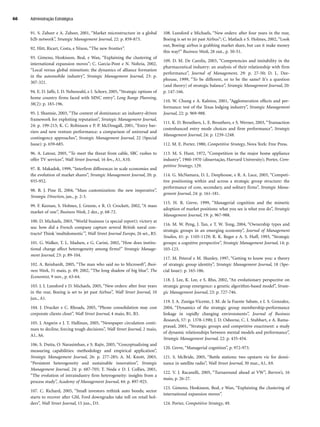 91. S. Zaheer e A. Zaheer, 2001, “Market microstructure in a global
b2b network”, Strategic Management Journal, 22: p. 859-873.
92. Hitt, Ricart, Costa, e Nixon, “The new frontier”.
93. Gimeno, Hoskisson, Beal, e Wan, “Explaining the clustering of
international expansion moves”; C. Garcia-Pont e N. Nohria, 2002,
“Local versus global mimetism: the dynamics of alliance formation
in the automobile industry”, Strategic Management Journal, 23: p.
307-321.
94. E. D. Jaffe, I. D. Nebenzahl, e I. Schorr, 2005, “Strategic options of
home country firms faced with MNC entry”, Long Range Planning,
38(2): p. 183-196.
95. J. Shamsie, 2003, “The context of dominance: an industry-driven
framework for exploiting reputation”, Strategic Management Journal,
24: p. 199-215; K. C. Robinson e P. P. McDougall, 2001, “Entry bar-
riers and new venture performance: a comparison of universal and
contingency approaches”, Strategic Management Journal, 22 (Special
Issue): p. 659-685.
96. A. Latour, 2005, “To meet the threat from cable, SBC rushes to
offer TV services”, Wall Street Journal, 16 fev., A1, A10.
97. R. Makadok, 1999, “Interfirm differences in scale economies and
the evolution of market shares”, Strategic Management Journal, 20: p.
935-952.
98. B. J. Pine II, 2004, “Mass customization: the new imperative”,
Strategic Direction, jan., p. 2-3.
99. F. Keenan, S. Holmes, J. Greene, e R. O. Crockett, 2002, “A mass
market of one”, Business Week, 2 dez., p. 68-72.
100. D. Michaels, 2003, “World business (a special report); victory at
sea: how did a French company capture several British naval con-
tracts? Think ‘multidomestic’”, Wall Street Journal Europe, 26 set., R5.
101. G. Walker, T. L. Madsen, e G. Carini, 2002, “How does institu-
tional change affect heterogeneity among firms?” Strategic Manage-
ment Journal, 23: p. 89-104.
102. A. Reinhardt, 2005, “The man who said no to Microsoft”, Busi-
ness Week, 31 maio, p. 49; 2002, “The long shadow of big blue”, The
Economist, 9 nov., p. 63-64.
103. J. L Lunsford e D. Michaels, 2005, “New orders: after four years
in the rear, Boeing is set to jet past Airbus”, Wall Street Journal, 10
jun., A1.
104. J. Drucker e C. Rhoads, 2005, “Phone consolidation may cost
corporate clients clout”, Wall Street Journal, 4 maio, B1, B3.
105. J. Angwin e J. T. Hallinan, 2005, “Newspaper circulation conti-
nues to decline, forcing tough decisions”, Wall Street Journal, 2 maio,
A1, A6.
106. S. Dutta, O. Narasimhan, e S. Rajiv, 2005, “Conceptualizing and
measuring capabilities: methodology and empirical application”,
Strategic Management Journal, 26: p. 277-285; A. M. Knott, 2003,
“Persistent heterogeneity and sustainable innovation”, Strategic
Management Journal, 24: p. 687-705; T. Noda e D. J. Collies, 2001,
“The evolution of intraindustry firm heterogeneity: insights from a
process study”, Academy of Management Journal, 44: p. 897-925.
107. C. Richard, 2005, “Small investors rethink auto bonds; sector
starts to recover after GM, Ford downgrades take toll on retail hol-
ders”, Wall Street Journal, 15 jun., D3.
108. Lunsford e Michaels, “New orders: after four years in the rear,
Boeing is set to jet past Airbus”; C. Matlack e S. Holmes, 2002, “Look
out, Boeing: airbus is grabbing market share, but can it make money
this way?” Business Week, 28 out., p. 50-51.
109. D. M. De Carolis, 2003, “Competencies and imitability in the
pharmaceutical industry: an analysis of their relationship with firm
performance”, Journal of Management, 29: p. 27-50; D. L. Dee-
phouse, 1999, “To be different, or to be the same? It's a question
(and theory) of strategic balance”, Strategic Management Journal, 20:
p. 147-166.
110. W. Chung e A. Kalnins, 2001, “Agglomeration effects and per-
formance: test of the Texas lodging industry”, Strategic Management
Journal, 22: p. 969-988.
111. K. D. Brouthers, L. E. Brouthers, e S. Werner, 2003, “Transaction
costenhanced entry mode choices and firm performance”, Strategic
Management Journal, 24: p. 1239-1248.
112. M. E. Porter, 1980, Competitive Strategy, Nova York: Free Press.
113. M. S. Hunt, 1972, “Competition in the major home appliance
industry”, 1960-1970 (dissertação, Harvard University); Porter, Com-
petitive Strategy, 129.
114. G. McNamara, D. L. Deephouse, e R. A. Luce, 2003, “Competi-
tive positioning within and across a strategic group structure: the
performance of core, secondary, and solitary firms”, Strategic Mana-
gement Journal, 24: p. 161-181.
115. H. R. Greve, 1999, “Managerial cognition and the mimetic
adoption of market positions: what you see is what you do”, Strategic
Management Journal, 19: p. 967-988.
116. M. W. Peng, J. Tan, e T. W. Tong, 2004, “Ownership types and
strategic groups in an emerging economy”, Journal of Management
Studies, 41: p. 1105-1129; R. K. Reger e A. S. Huff, 1993, “Strategic
groups: a cognitive perspective”, Strategic Management Journal, 14: p.
103-123.
117. M. Peteraf e M. Shanley, 1997, “Getting to know you: a theory
of strategic group identity”, Strategic Management Journal, 18 (Spe-
cial Issue): p. 165-186.
118. J. Lee, K. Lee, e S. Rho, 2002, “An evolutionary perspective on
strategic group emergence: a genetic algorithm-based model”, Strate-
gic Management Journal, 23: p. 727-746.
119. J. A. Zuniga-Vicente, J. M. de la Fuente Sabate, e I. S. Gonzalez,
2004, “Dynamics of the strategic group membership-performance
linkage in rapidly changing environments”, Journal of Business
Research, 57: p. 1378-1390; J. D. Osborne, C. I. Stubbart, e A. Rama-
prasad, 2001, “Strategic groups and competitive enactment: a study
of dynamic relationships between mental models and performance”,
Strategic Management Journal, 22: p. 435-454.
120. Greve, “Managerial cognition”, p. 972-973.
121. S. McBride, 2005, “Battle stations: two upstarts vie for domi-
nance in satellite radio”, Wall Street Journal, 30 mar., A1, A9.
122. V. J. Racanelli, 2005, “Turnaround ahead at VW”, Barron’s, 16
maio, p. 26-27.
123. Gimeno, Hoskisson, Beal, e Wan, “Explaining the clustering of
international expansion moves”.
124. Porter, Competitive Strategy, 49.
Administração Estratégica
66
CapHITT02.qxd 21.09.07 17:42 Page 66
 