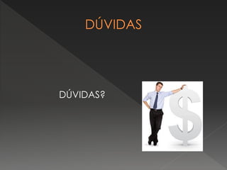 DÚVIDAS?
 