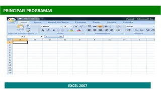 PRINCIPAIS PROGRAMAS
EXCEL 2007
 