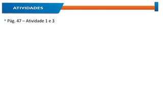  Pág. 47 – Atividade 1 e 3
 