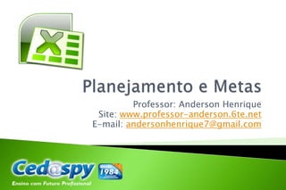 Professor: Anderson Henrique
Site: www.professor-anderson.6te.net
E-mail: andersonhenrique7@gmail.com
 