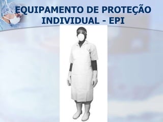 EQUIPAMENTO DE PROTEÇÃO
INDIVIDUAL - EPI
 
