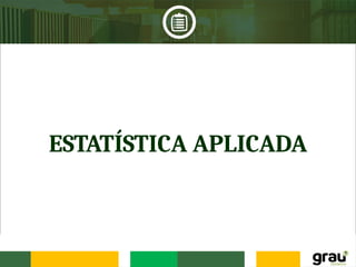 ESTATÍSTICA APLICADA
 