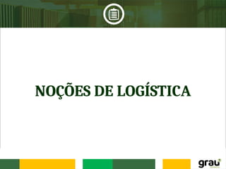 NOÇÕES DE LOGÍSTICA
 