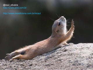 @raul_oliveira http://www.picti.com.br http://www.meadiciona.com.br/mraul 