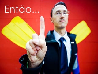 Então... 