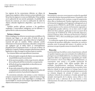 200
Cómo administrar un museo: Manual práctico
Tráfico ilícito
Los registros de los comerciantes deberían ser objeto de
inspecciones regulares y deben iniciarse acciones judiciales si no
llevanbienlosregistrososiestossonfalsificados.Otrasmedidas
son la aplicación de una sanción apropiada y la pérdida de la
licencia de comercio, así como la confiscación de todos los
objetos culturales ilegalmente adquiridos y que obren en su
poder.
También pueden aplicarse sanciones a los guardianes,
empleados y conservadores indulgentes con los ladrones o a
quienesllevenacaboexcavacionesclandestinas.
Turistasyvisitantes
Debendesplegarselosesfuerzosnecesariosparasensibilizaralos
visitantes que llegan a un país sobre el hecho de que el
patrimonio está protegido y que deben observar la legislación
nacional del país en cuestión. Deben colocarse carteles
informativosenlospuestosfronterizos,aduanalesyaeropuertos
que expliquen que el tráfico ilícito es extremadamente
perjudicial para el patrimonio local y en los que se llame a la
poblaciónacooperar.Podríanentregarseinformacionessobrela
legislaciónenvigoralotorgarlavisaparaelpaísencuestión.
Losvisitantesdebenestarespecialmenteconscientes
Formación
Para preparar y ejecutar correctamente un plan de seguridad
es necesario formar al personal del museo, a la policía y a los
agentes de la defensa civil, si existen, ya que la cooperación
entre ellos es fundamental. Pueden organizarse seminarios
de formación integrada a nivel regional o subregional con el
concurso de la UNESCO o del ICOM. A escala nacional,
los participantes en las sesiones de formación regionales o
subregionales pueden referirse a la La lutte contre le trafic
illicite des biens culturels : guide pour la mise en oeuvre de la
Convention de l'UNESCO de 1970, de Pernilla Askerud y
Etienne Clément (París, División de Patrimonio Cultural,
UNESCO, 1997), obra concebida para ayudar a planificar
losseminarios.
La realización regular de los seminarios permite ampliar
el número de personas calificadas y mantener un contacto
estrecho entre el personal del museo y la policía con las
personasconquese puede contar en situaciónde crisis.
Detección
Es primordial que los delitos contra el patrimonio cultural
no queden impunes, pues esto estimula a los malhechores a
proseguir sus actividades delictivas. Los almacenes y objetos
expuestos deben ser regularmente controlados por medio
del inventario o de la Lista Object ID. Paralelamente, es
conveniente estar atento a la posible sustitución de
originales por copias. Todo objeto perdido debe ser
señalado inmediatamente mediante declaración que
mencione la fecha en que se sospecha haya ocurrido el acto
delictivo (desde la más alejada en el tiempo hasta la más
reciente), el medio de acceso (por ejemplo permanencia de
un visitante después de cerrado el museo o entrada
mediante violación de cerraduras), el modus operandi (por
ejemplo interrupción de la alarma contra robos u otro
sistema de aviso, o abertura de la caja fuerte) y otras
informaciones. En todo caso, siempre es necesario dar parte
alapolicía.
delasprincipalescategoríasdeobjetoscuyaexportación
estáprohibidasinpreviaautorización
delassancionespenalesycivilesenqueincurren,además
delaconfiscacióndelbiensinderechoacompensación
delhechodequelasantigüedadesnodescubiertasson
propiedaddelEstado
dequetodacompradeunobjetoculturaldebeir
acompañadadeuncertificadodeorigenconelnombredel
propietarioanteriorylapruebadelaadquisición.
Es conveniente estimular a los turistas y a otros visitantes a
comprar artesanía de buena calidad y copias de museo en lugar
de buscar originales con valor arqueológico o etnológico. Es
recomendable la creación de boutiques especializadas en estos
objetosenlosmuseosyaeropuertos.
 
