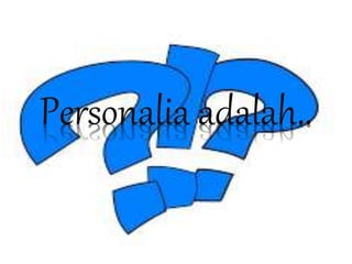 Personalia adalah..
 
