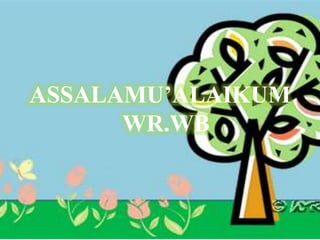 ASSALAMU’ALAIKUM
WR.WB
 