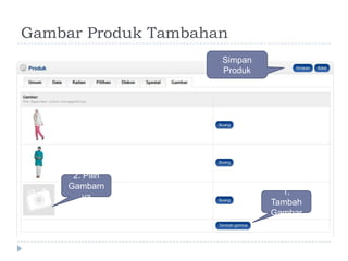 Gambar Produk Tambahan
                     Simpan
                     Produk




      2. Pilih
     Gambarn
                                1.
         ya
                              Tambah
                              Gambar
 
