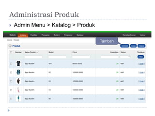 Administrasi Produk
   Admin Menu > Katalog > Produk

                                    Tambah
 