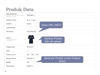 Produk Data


              Clean URL (SEO)




                Gambar Produk
                Klik utk upload




                Berat per Produk (untuk Ongkos
                             Kirim)
 