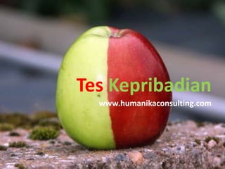 Tes Kepribadian
  www.humanikaconsulting.com
 