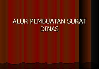ALUR PEMBUATAN SURAT DINAS 