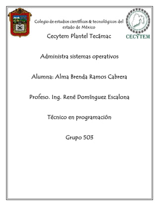 Colegio de estudios científicos & tecnológicos del
estado de México
Cecytem Plantel Tecámac
Administra sistemas operativos...