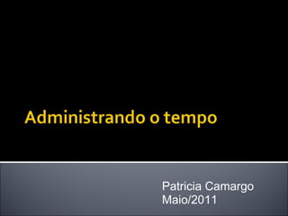 Patricia Camargo Maio/2011 