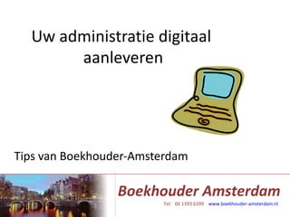 Uw administratie digitaal  aanleveren Tips van Boekhouder-Amsterdam 