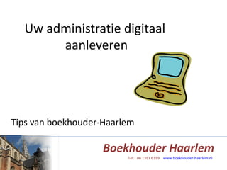 Uw administratie digitaal  aanleveren Tips van boekhouder-Haarlem 