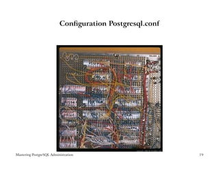 Conﬁguration Postgresql.conf




Mastering PostgreSQL Administration                      19
 