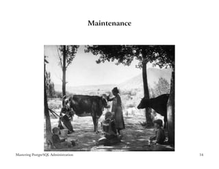 Maintenance




Mastering PostgreSQL Administration                 54
 