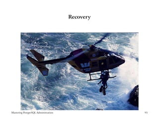 Recovery




Mastering PostgreSQL Administration              95
 