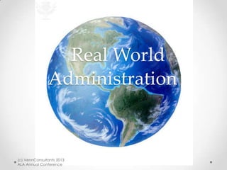 Real World
Administration
(c) VennConsultants 2013
ALA Annual Conference
 