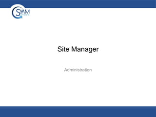 Site Manager
Administration

 