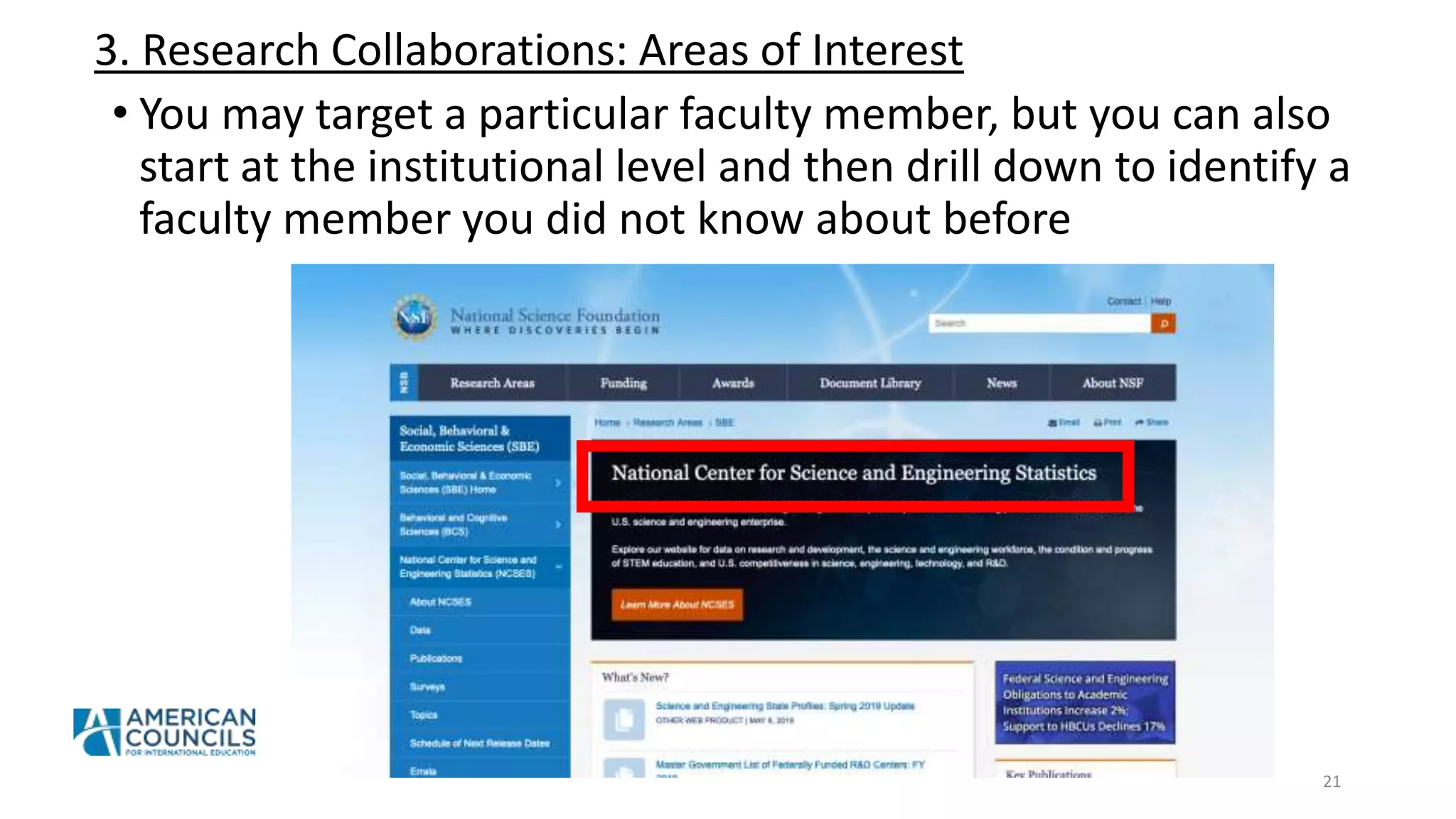 3. Research Collaborations: Areas of Interest
21
• You may target a particular faculty member, but you can also
start at the institutional level and then drill down to identify a
faculty member you did not know about before
 