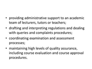 • providing administrative support to an academic
team of lecturers, tutors or teachers;
• drafting and interpreting regul...