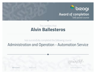 This certifies that
has successfully completed the following course
Authorised SignatureDate of issue :
Self-paced course
Award of completion
Alvin Ballesteros
Administration and Operation - Automation Service
2019-10-16
 