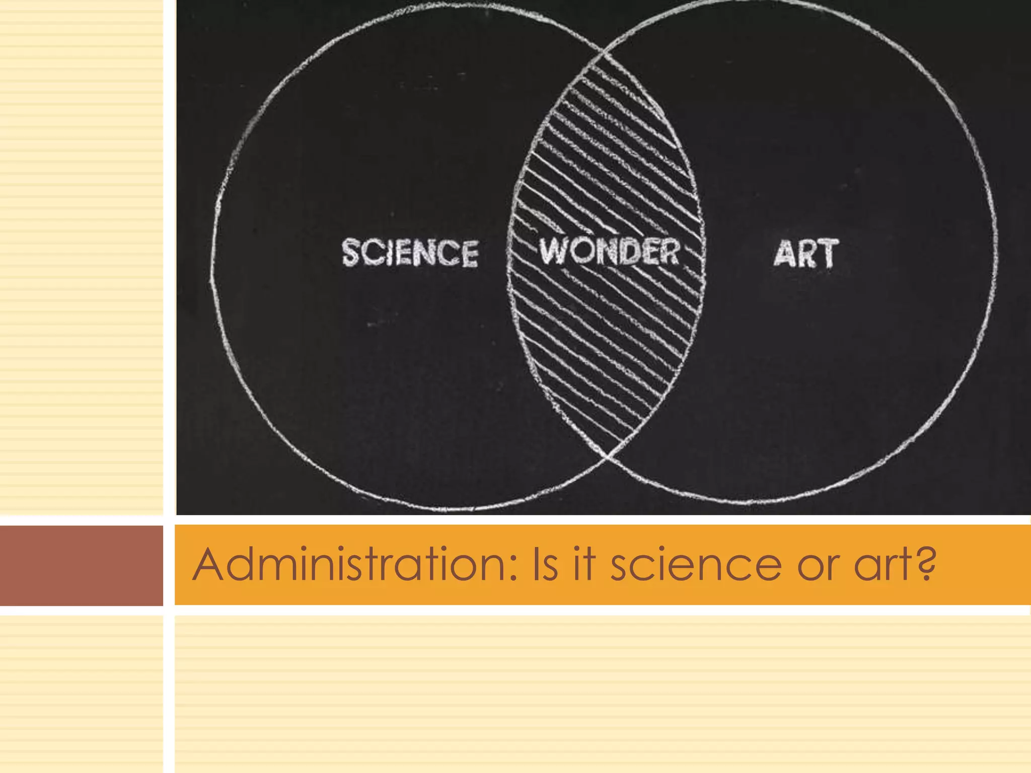 Administration: Is it science or art?
 