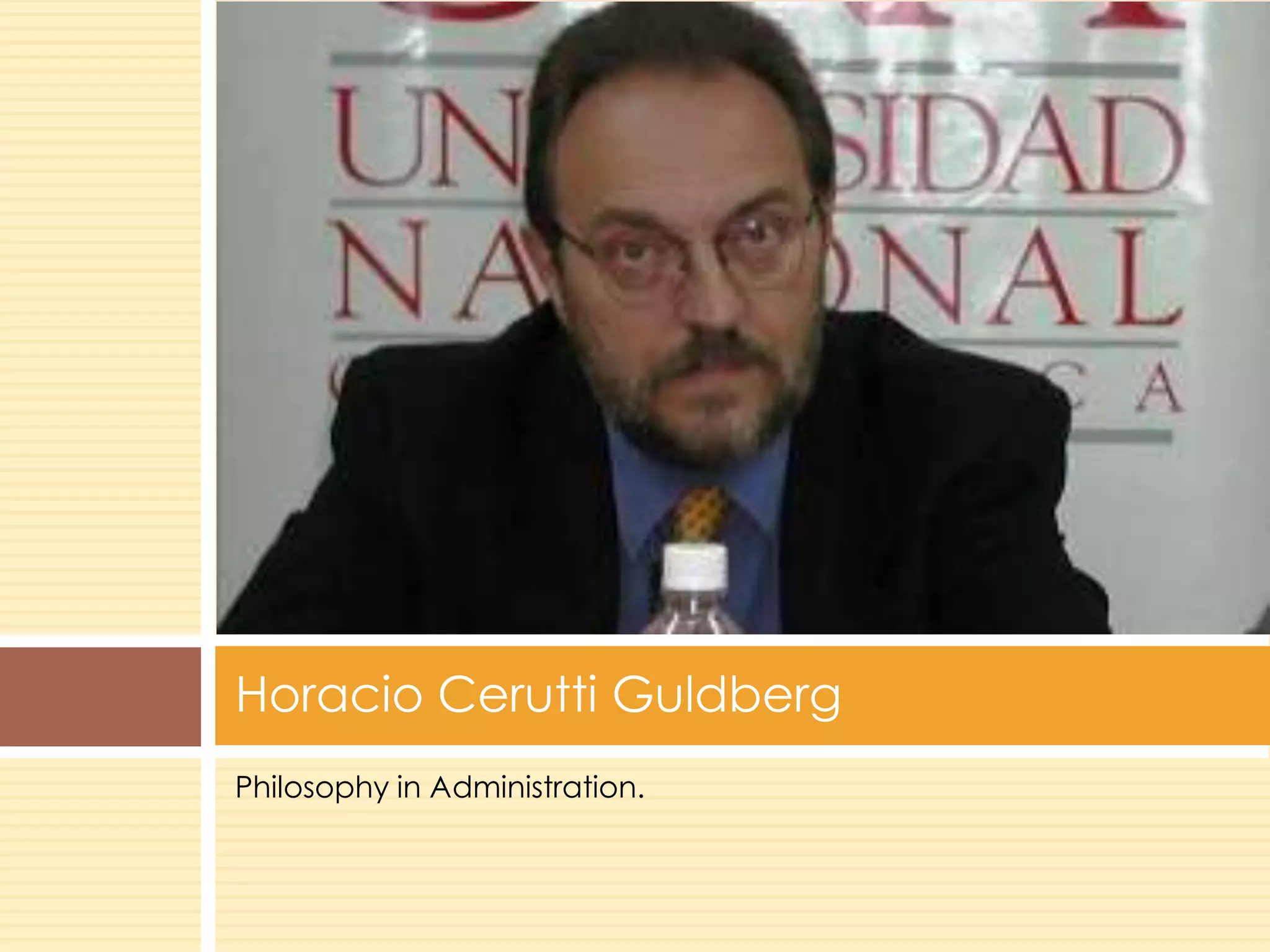 Horacio Cerutti Guldberg
Philosophy in Administration.
 