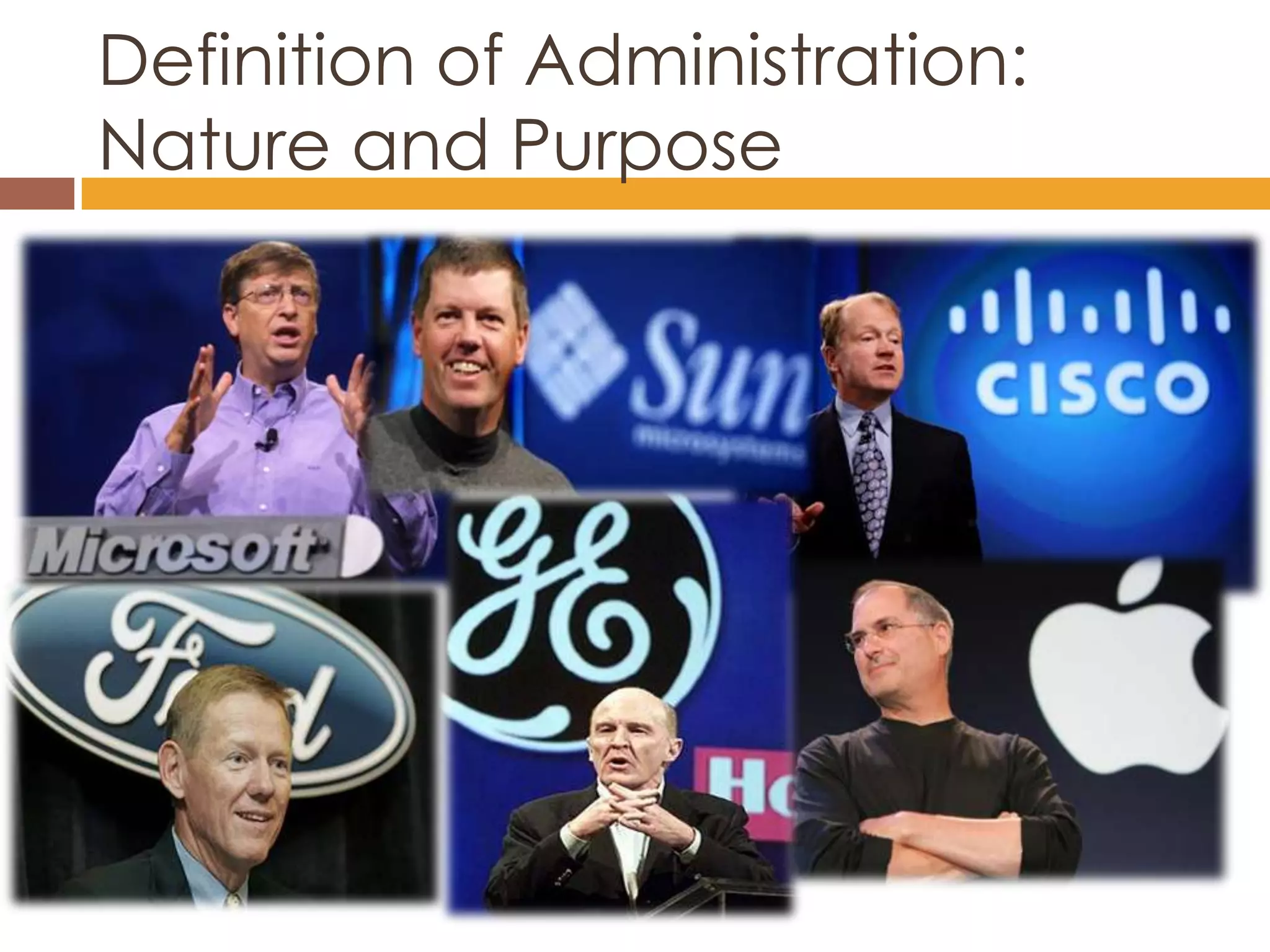 Definition of Administration:
Nature and Purpose
 