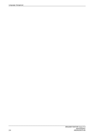 Language changeover
BRAUMAT/SISTAR Classic 5.3
Administration
2-4 A5E00239375-06
 