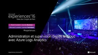 Administration et supervision depuis le Cloud
avec Azure Logs Analytics
 
