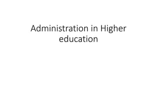 Administration in Higher
education
 