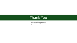 Thank You
mihaque.iu@gmail.co
m
 