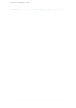 Documenation	:	https://access.redhat.com/documentation/fr-FR/Red_Hat_Enterprise_Linux/7/html/Installation_Guide/index.html
1.5.	Utiliser	Linux	en	console	graphique	(Centos7)
57
 