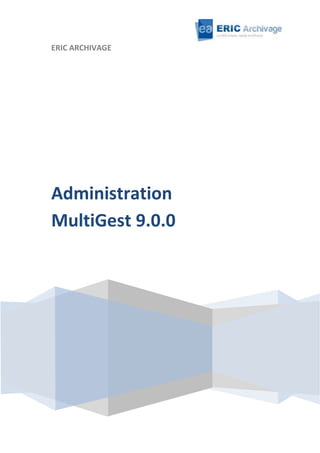 ERIC ARCHIVAGE

Administration
MultiGest 9.0.0

 