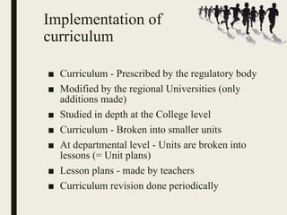 Implementation of
curriculum
■ Curriculum - Prescribed by the regulatory body
■ Modified by the regional Universities (onl...