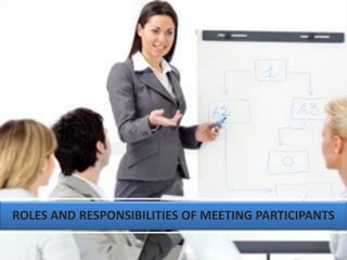ROLES AND RESPONSIBILITIES OF MEETING PARTICIPANTS
 